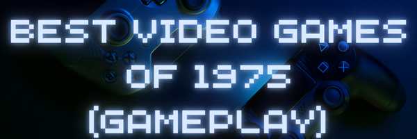 Best Video Games of 1975 - YT